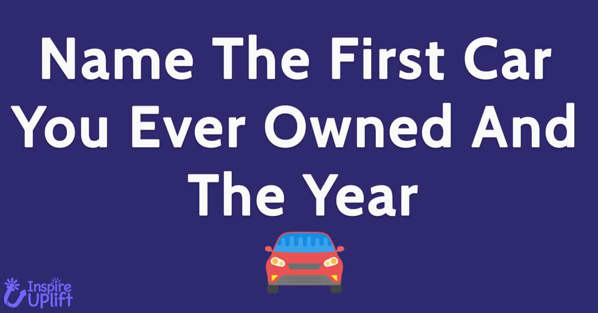 Name The First Car You Ever Owned And The Year