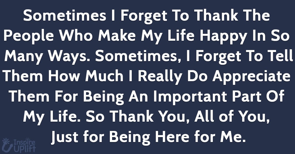 Some Times I Forget to Thank the People Who Make My Life Happy in So Many Ways.