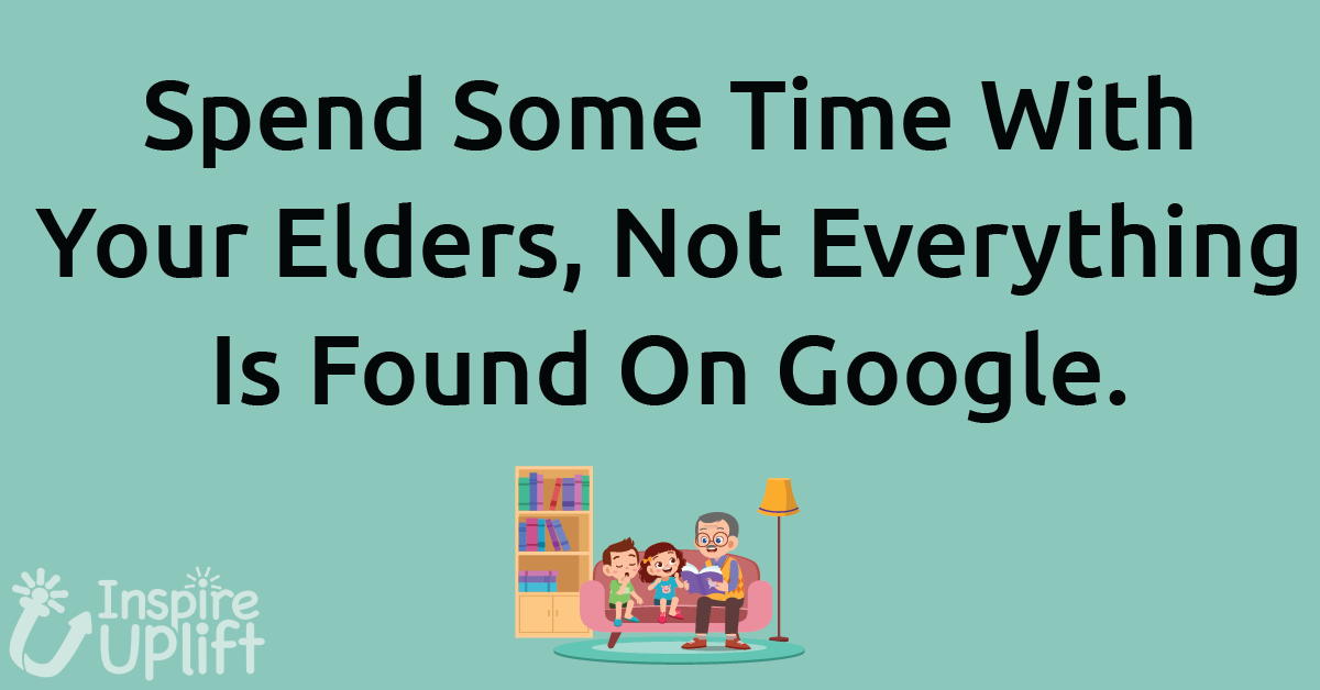 Spend Some Time with Your Elders, Not Everything Is Found on Google