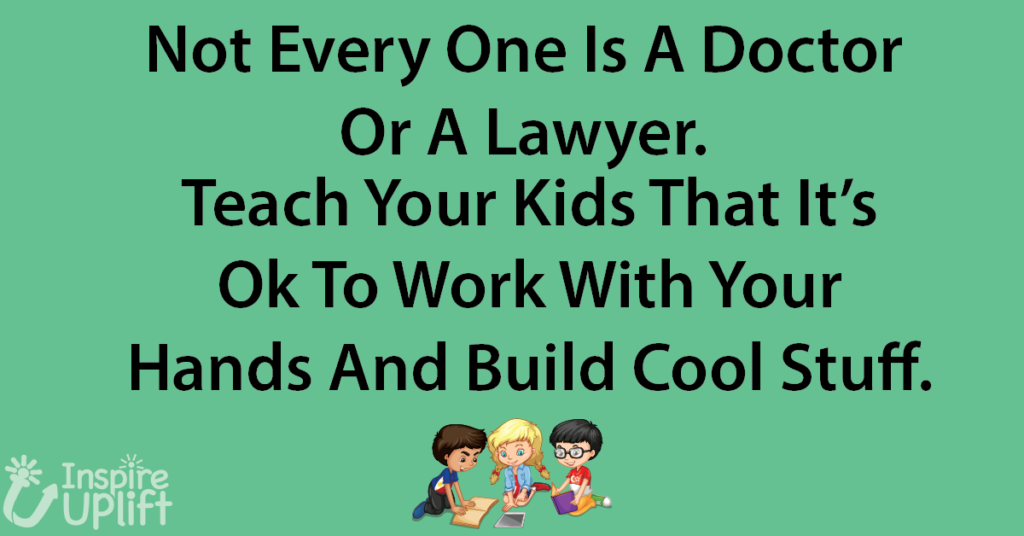 Not Everyone Is A Doctor Or Lawyer...