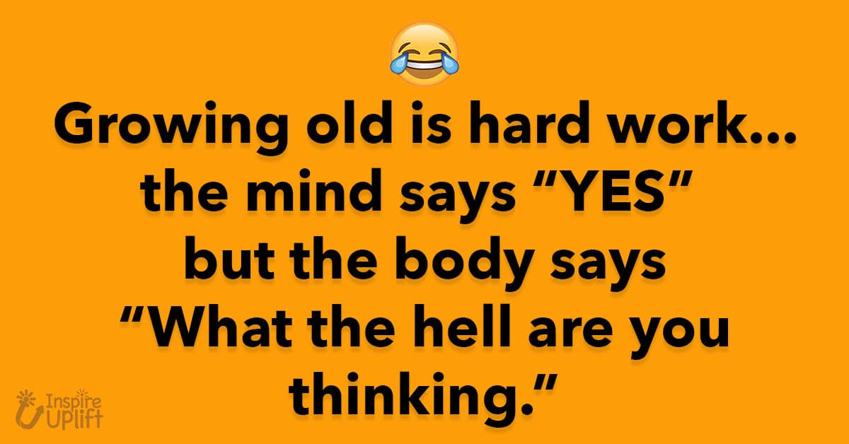 Growing old is hard work… The mind says “yes”
