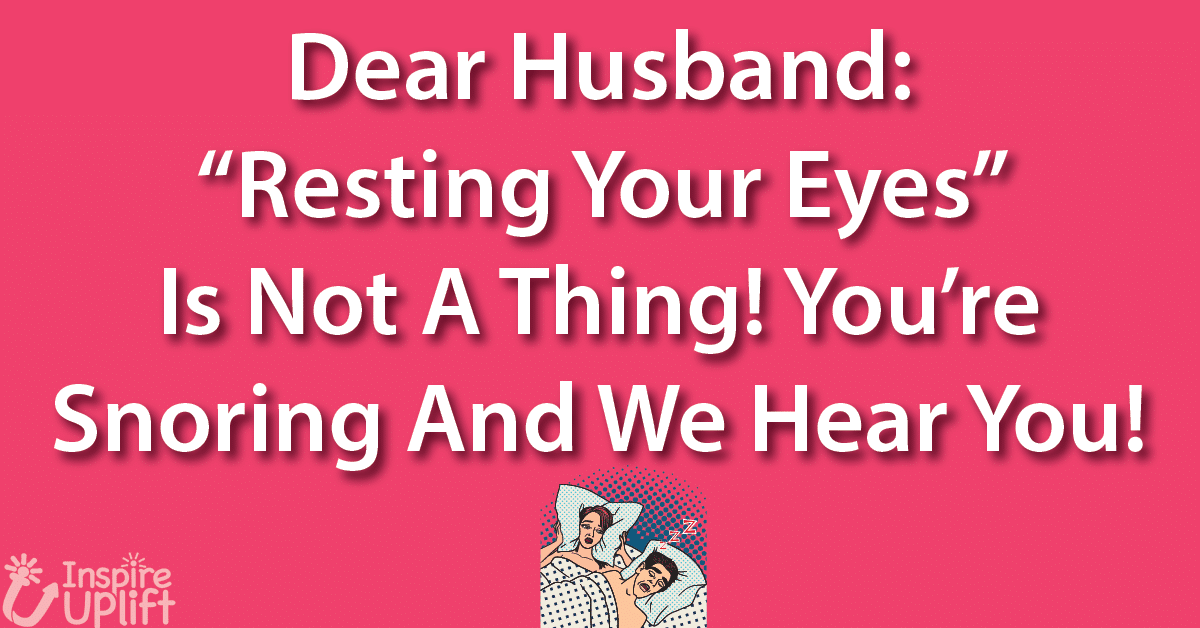 Dear Husband Resting Your Eyes