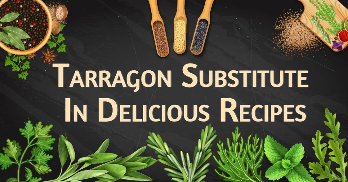 8 Tarragon Substitutes for Great Taste (20+ Recipe Ideas)