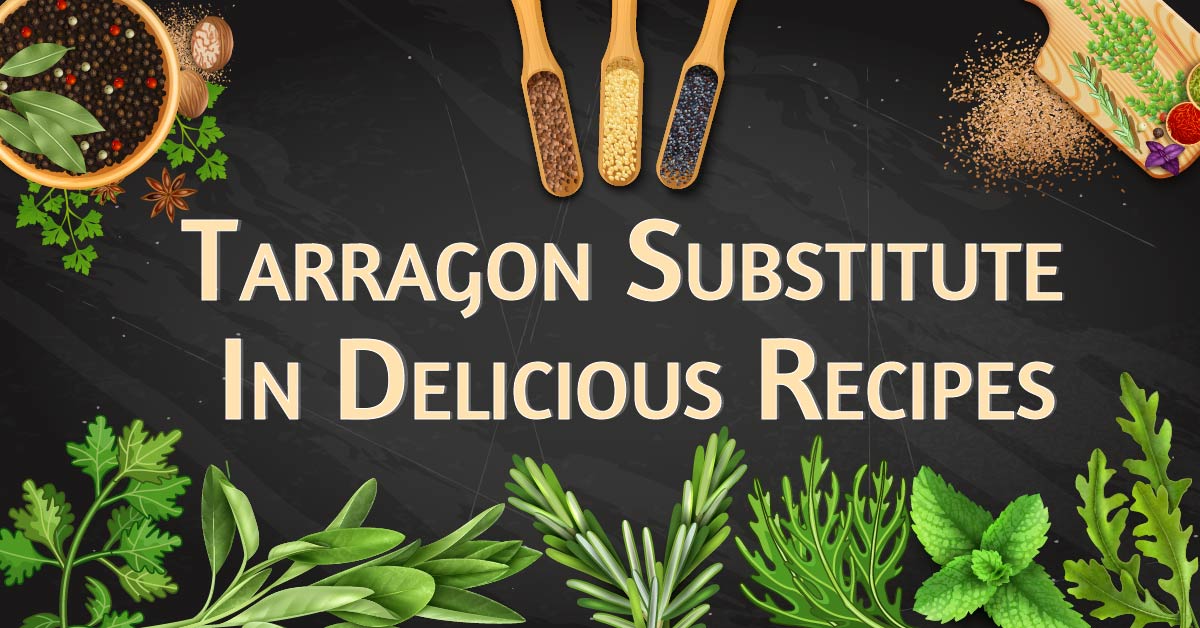 8 Tarragon Substitutes for Great Taste (20+ Recipe Ideas)