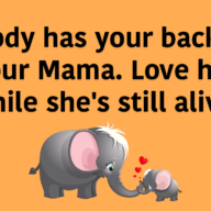 Nobody has your back like your Mama. Love her while she's still alive.