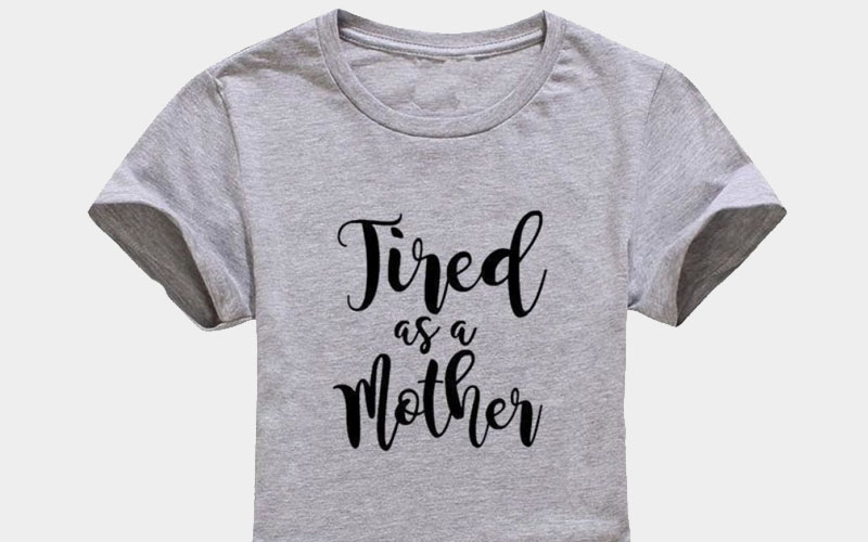 Tired As A Mother T-Shirt