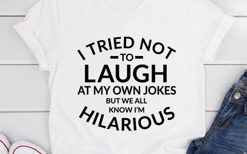 I Tried Not To Laugh At My Own Jokes Tee