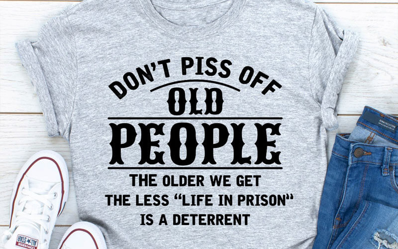 Don't Piss Off Old People