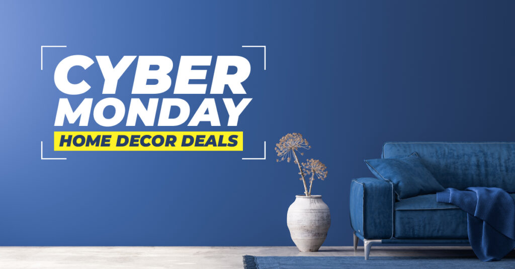 One Stop For TopNotch Cyber Monday Home Décor Deals 2022